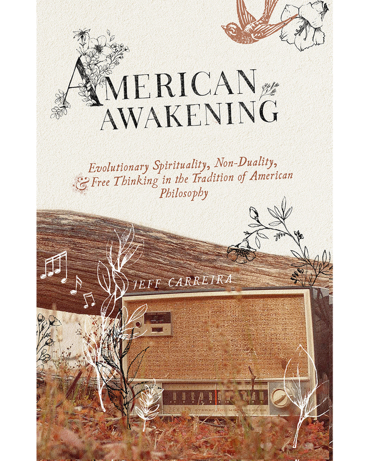 American Awakening: Evolutionary Spirituality, Non-Duality, and Free Thinking in the Tradition of American Philosophy