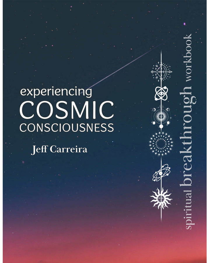 Experiencing Cosmic Consciousness: A Spiritual Breakthrough Workbook
