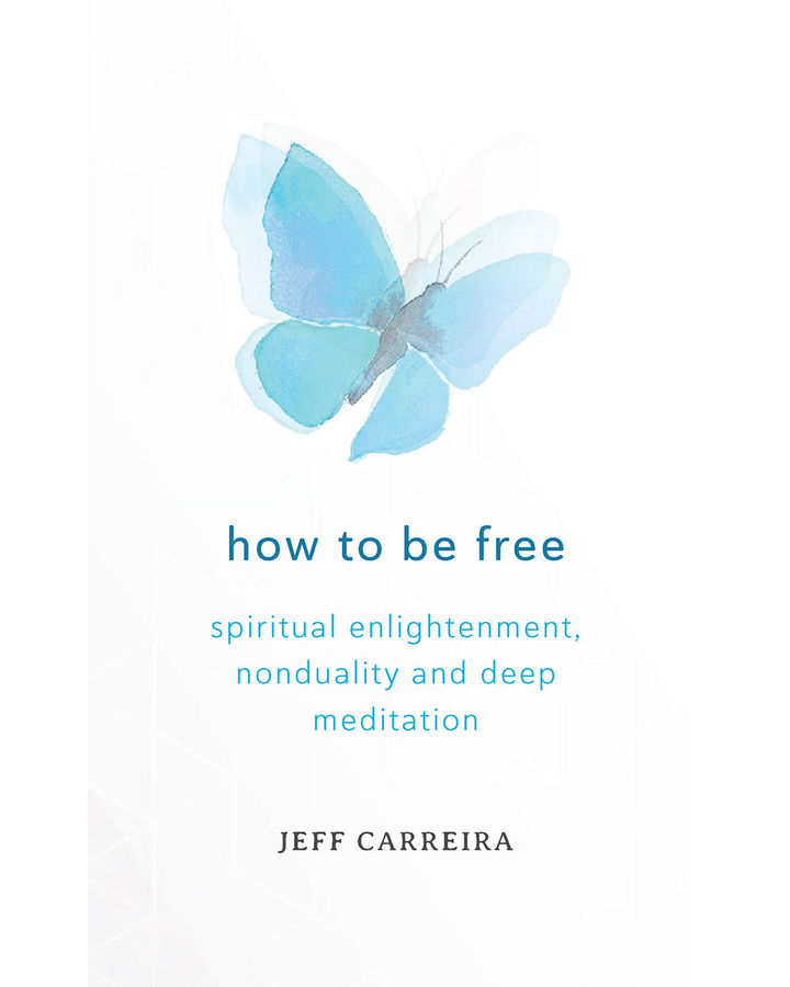How To Be Free: Spiritual Enlightenment, Nonduality and Deep Meditation