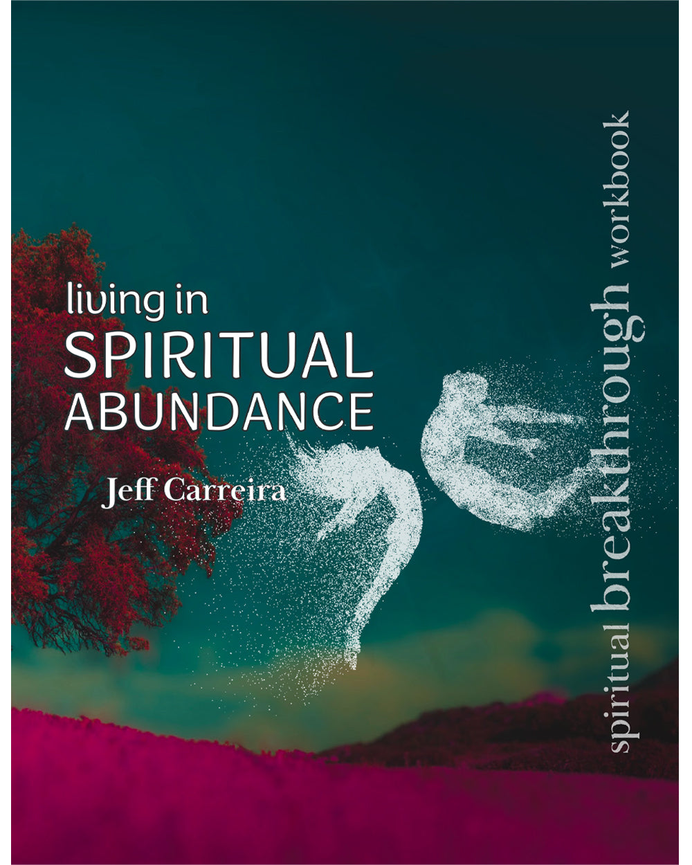 Living in Spiritual Abundance: A Spiritual Breakthrough Workbook
