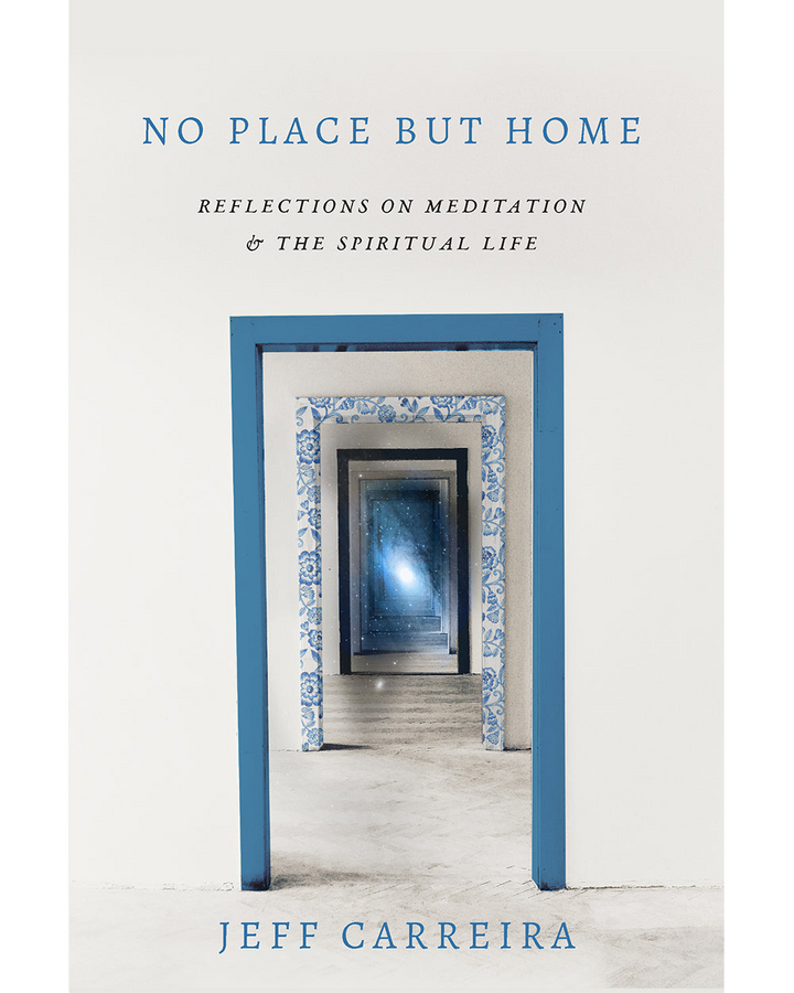 No Place But Home: Reflections on Meditation and the Spiritual Life
