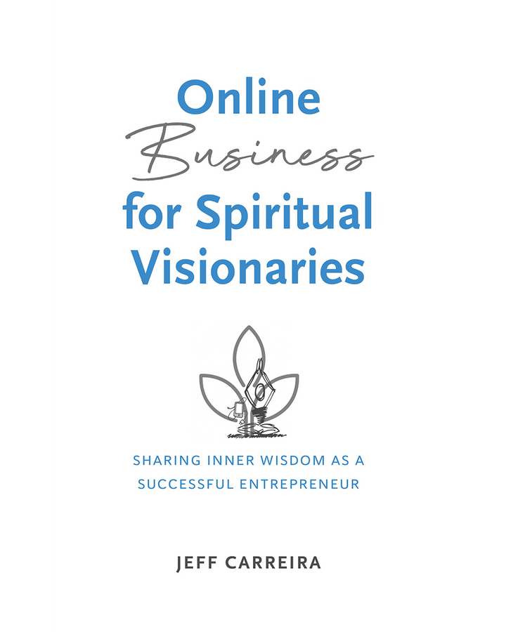Online Business for Spiritual Visionaries: Sharing Inner Wisdom as a Successful Entrepreneur