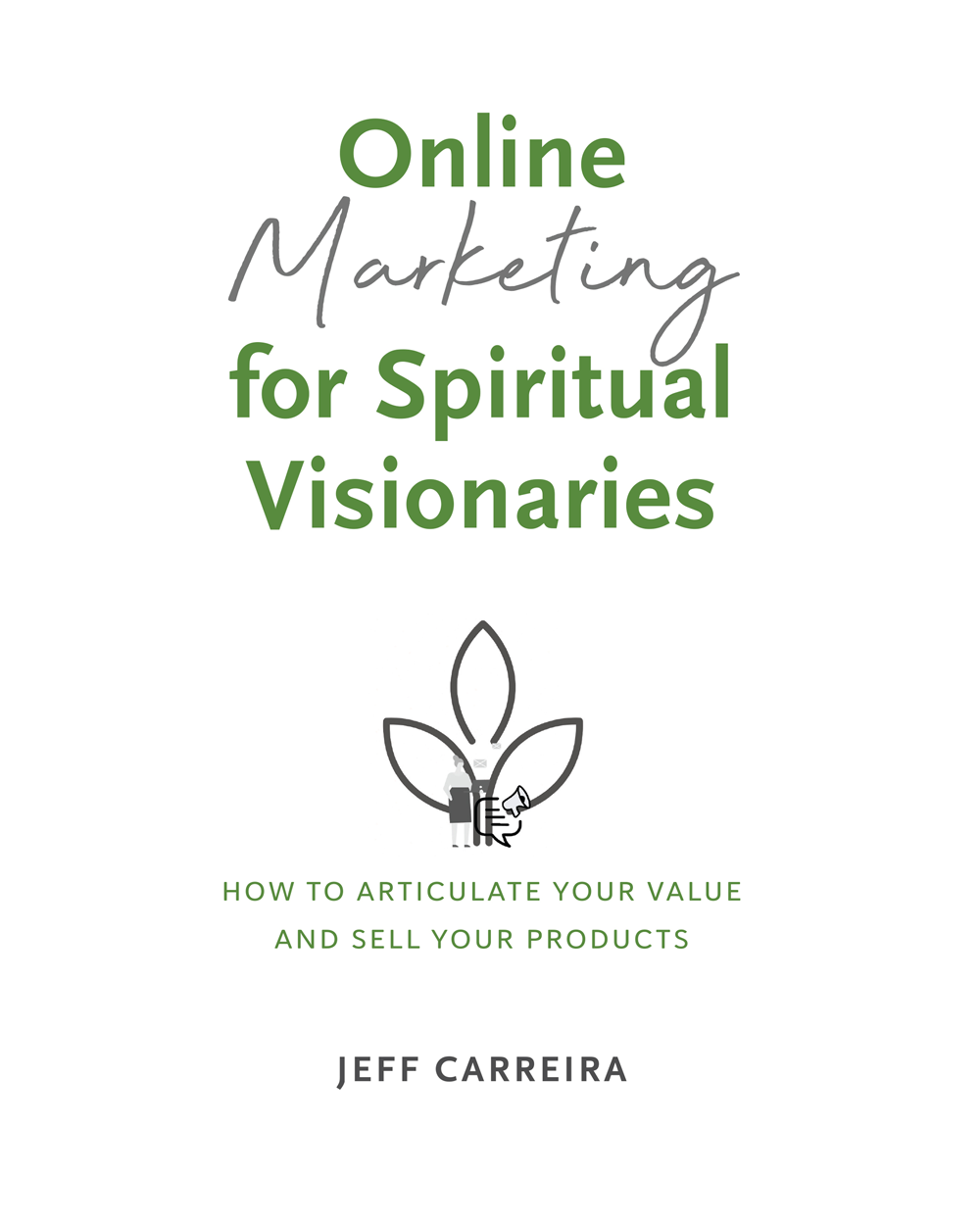 Online Marketing for Spiritual Visionaries: How to articulate your value and sell your products