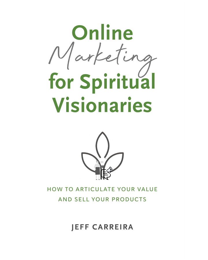 Online Marketing for Spiritual Visionaries: How to articulate your value and sell your products