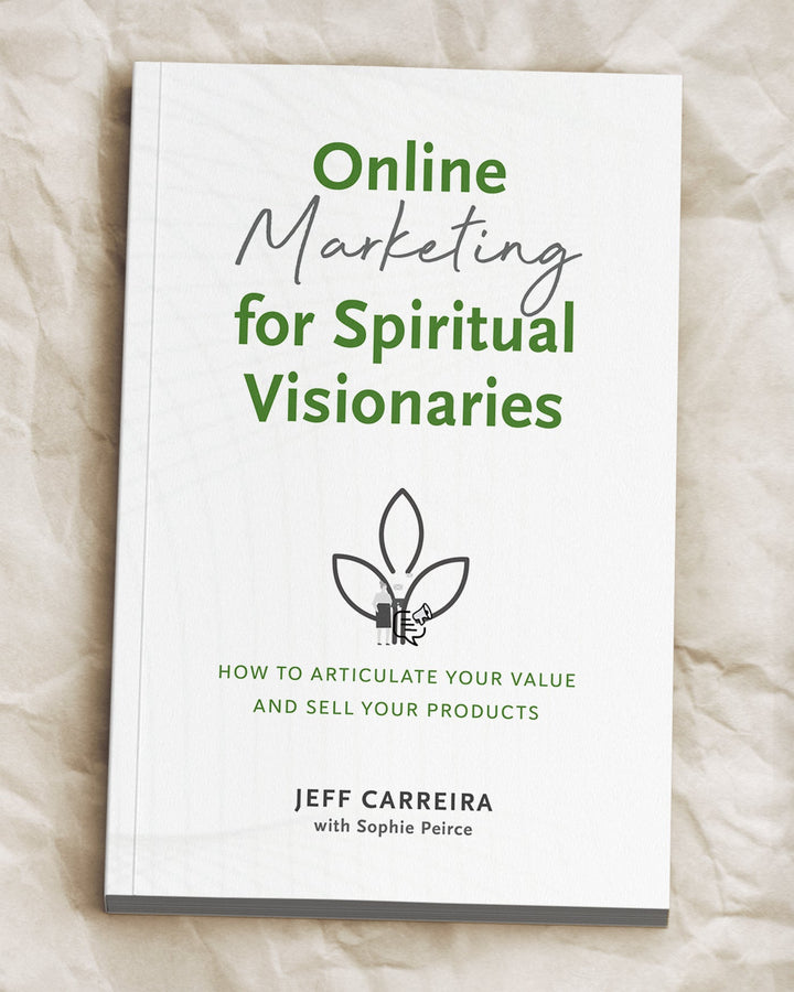 Online Marketing for Spiritual Visionaries: How to articulate your value and sell your products