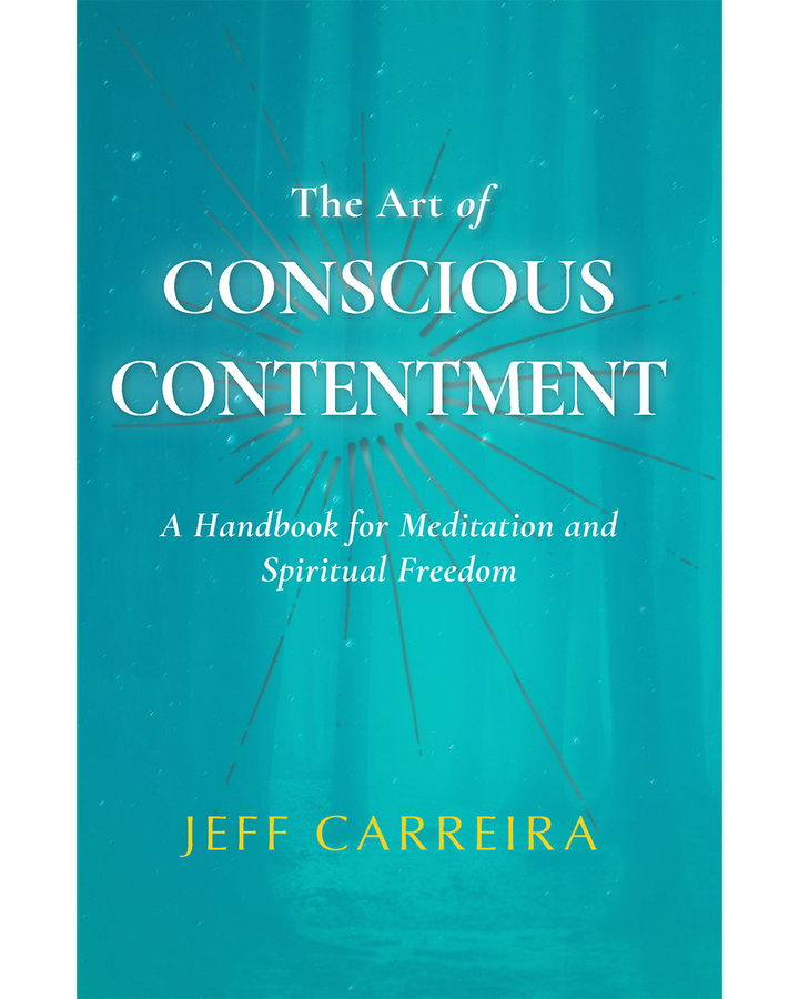 The Art of Conscious Contentment: A Handbook for Meditation and Spiritual Freedom