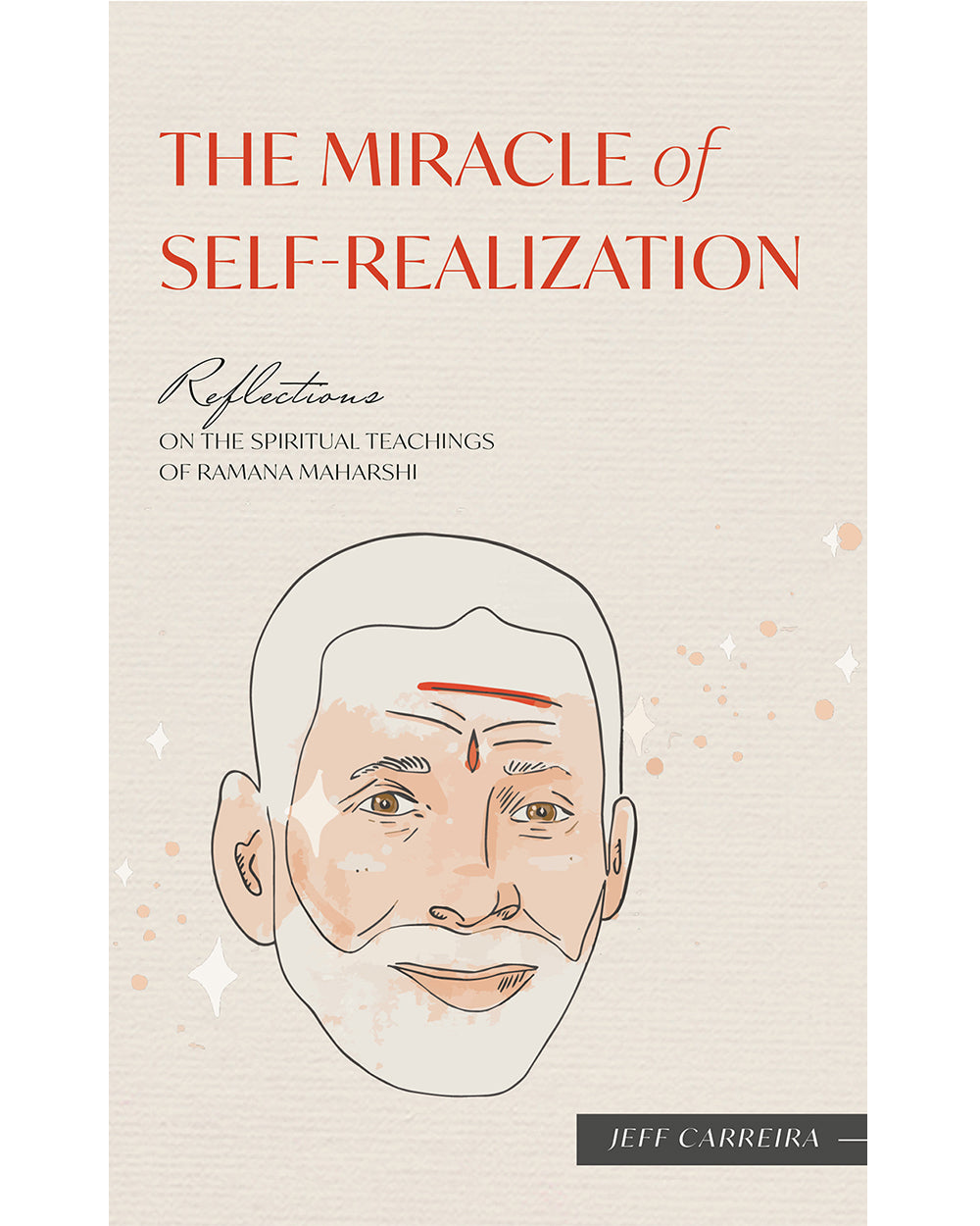 The Miracle of Self Realization: Reflections on the Spiritual Teachings of Ramana Maharshi