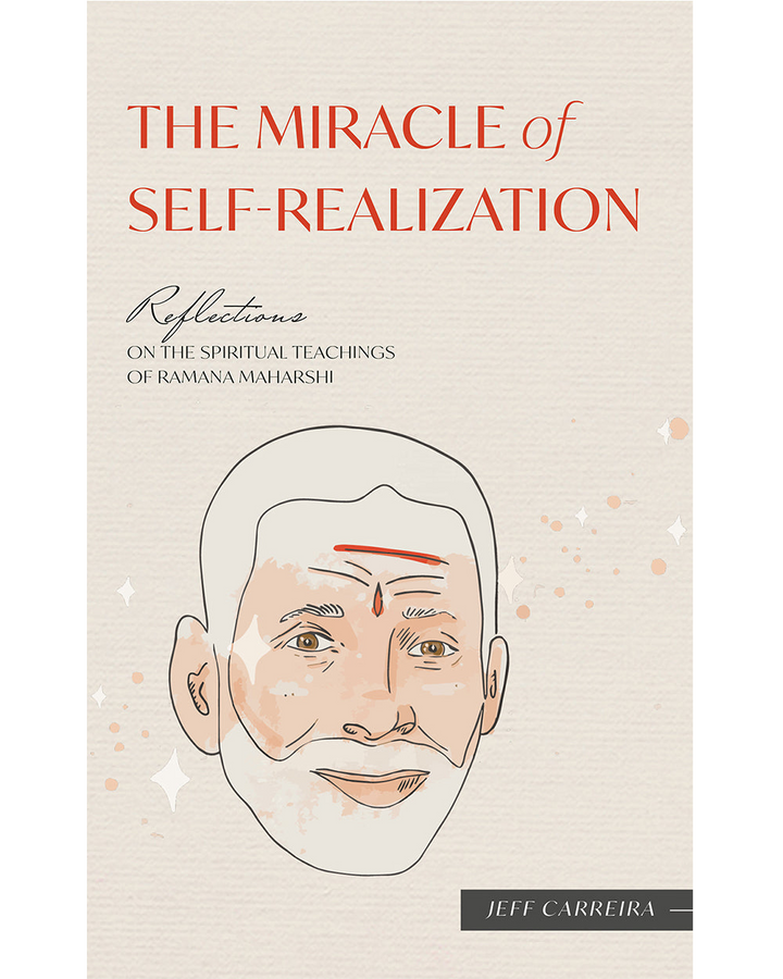 The Miracle of Self Realization: Reflections on the Spiritual Teachings of Ramana Maharshi