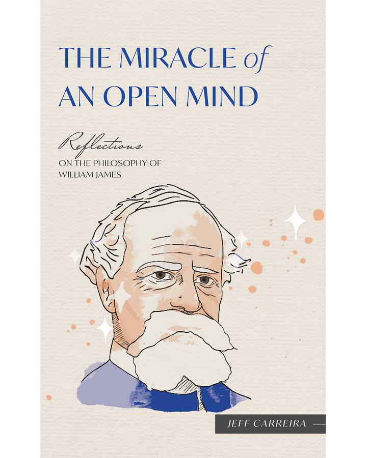 The Miracle of an Open Mind: Reflections on the Philosophy of William James
