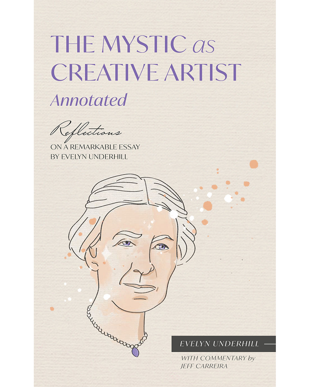 The Mystic As Creative Artist (Annotated): Reflections on a Remarkable Essay by Evelyn Underhill