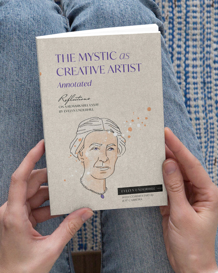 The Mystic As Creative Artist (Annotated): Reflections on a Remarkable Essay by Evelyn Underhill