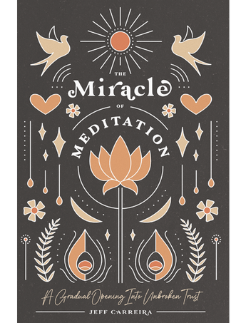 The Miracle of Meditation: A Gradual Opening Into Unbroken Trust (2nd edt.)