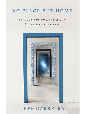 No Place But Home: Reflections on Meditation and the Spiritual Life